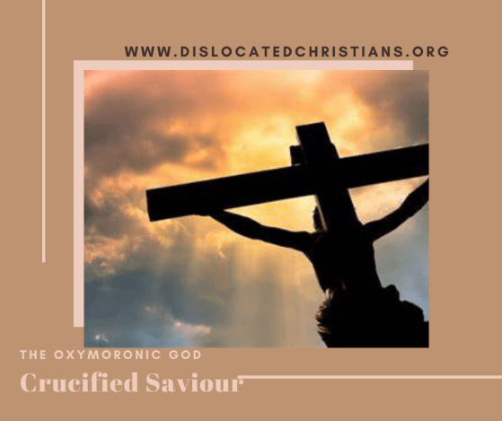 Crucified Saviour Oxymoronic God