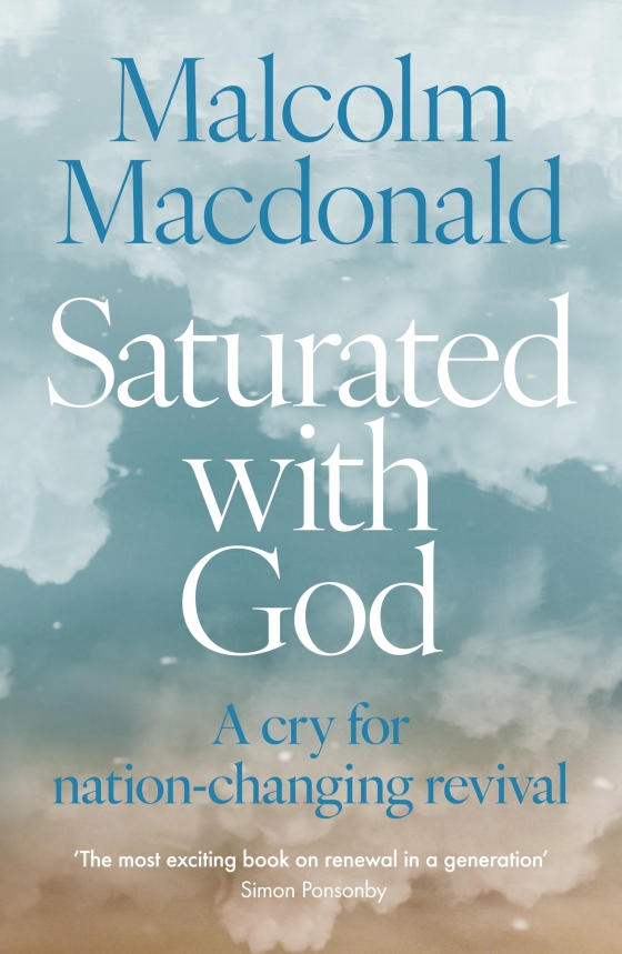 Front book cover for Malcolm MacDonald Saturated with God, a nation changing cry for revival